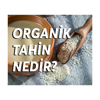 Organik Tahinin Bilinmesi Gereken 5 Özelliği 